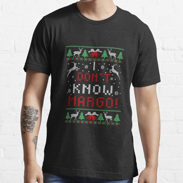 I Don T Know Margo Funny Christmas Vacation Essential T-Shirt