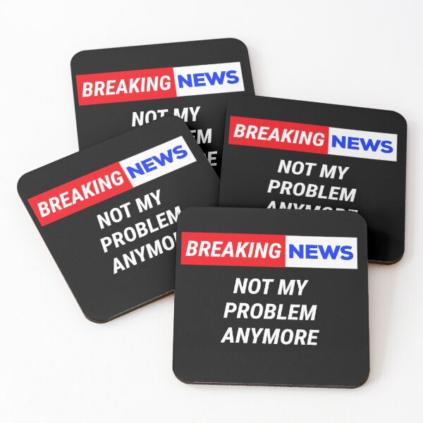 Item preview, funny breaking news not my problem anymore  designed and sold by champagnemoment.