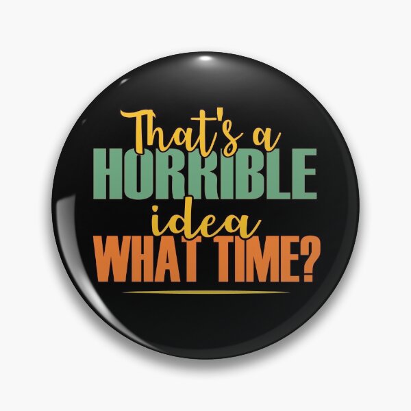 Item preview, That's A Horrible Idea What Time? designed and sold by ZiesMerch.