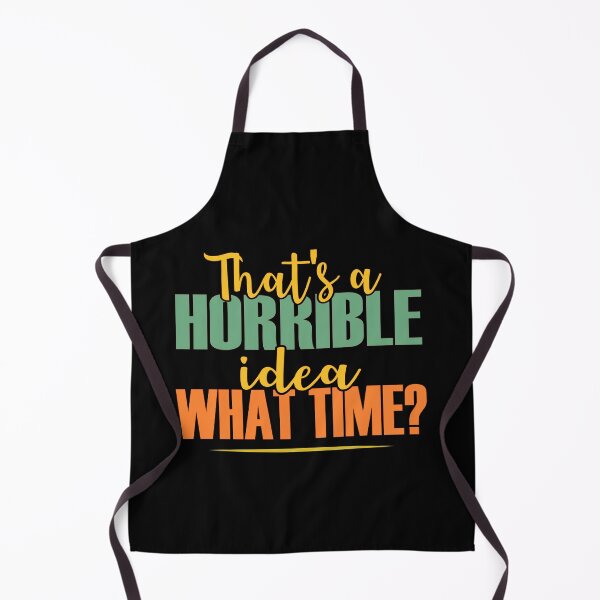 Item preview, That's A Horrible Idea What Time? designed and sold by ZiesMerch.