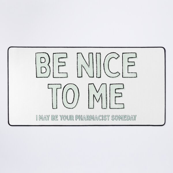 Item preview, Be nice to me, I may be your pharmacist someday designed and sold by Eenig.