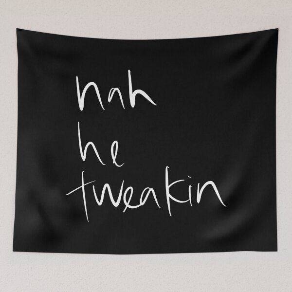 Item preview, nah he tweakin designed and sold by Wexpresso.