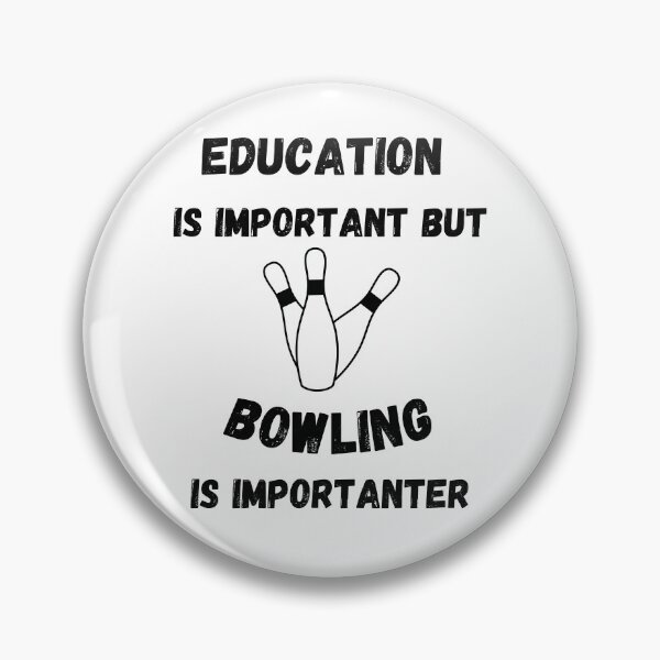 Item preview, Education Is Important But Bowling Is Importanter designed and sold by LuckyKermit.