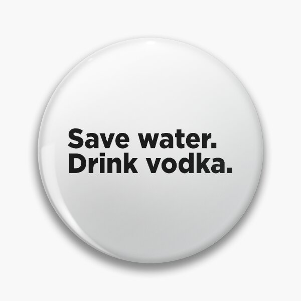 Item preview, Save Water, Drink Vodka. designed and sold by Memefy.