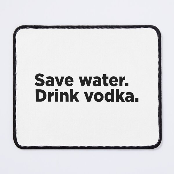 Item preview, Save Water, Drink Vodka. designed and sold by Memefy.