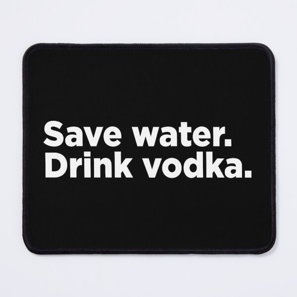 Item preview, Save Water, Drink Vodka. 2 designed and sold by Memefy.
