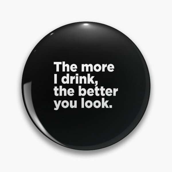 Item preview, The More I Drink, The Better You Look. 2 designed and sold by Memefy.