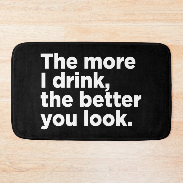 Item preview, The More I Drink, The Better You Look. 2 designed and sold by Memefy.
