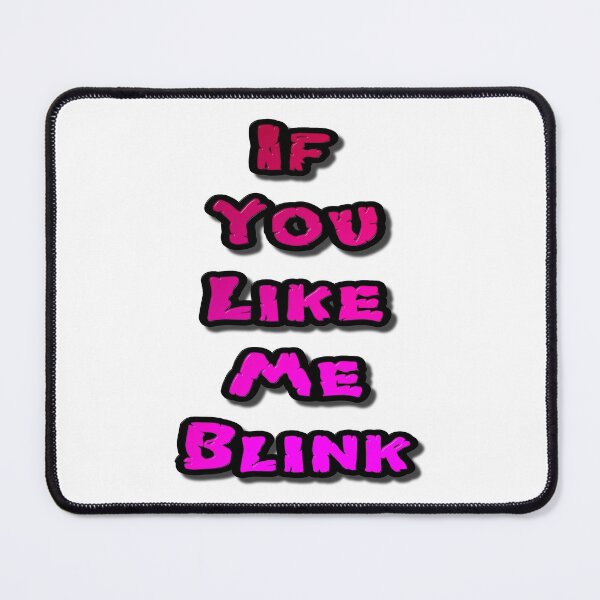 Item preview, If You Like Me Blink designed and sold by MarkUK97.