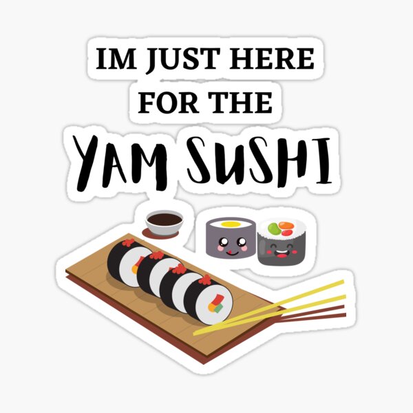 Item preview, Im just here for the Yam sushi  designed and sold by Dreamingnewfie.