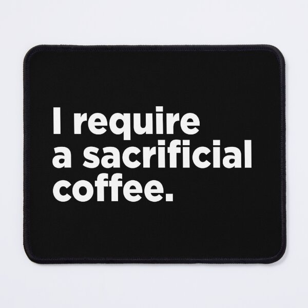 Item preview, I Require A Sacrificial Coffee. 2 designed and sold by Memefy.