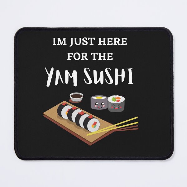 Item preview, Im just here for the Yam sushi  designed and sold by Dreamingnewfie.