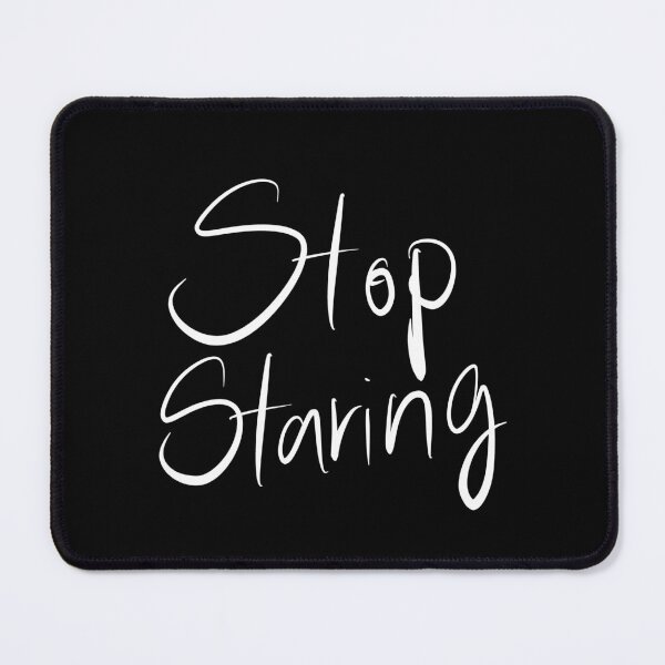 Item preview, Stop Staring designed and sold by Wexpresso.