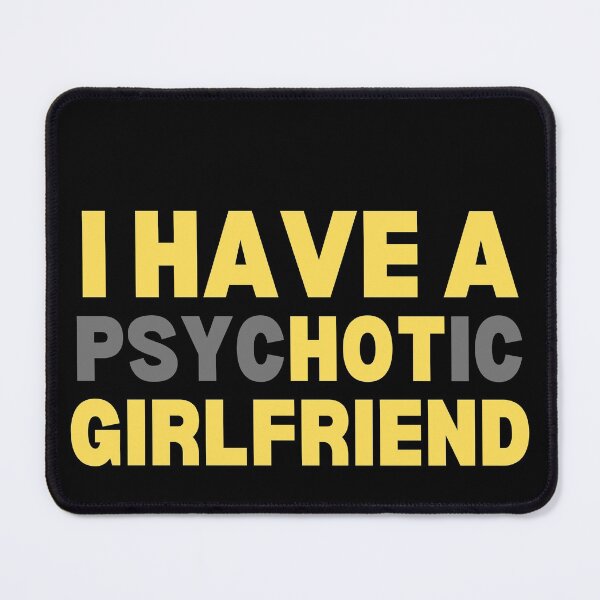 Item preview, I Have A Psychotic Girlfriend designed and sold by TThousand.