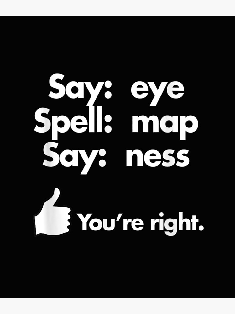 "Say Eye Spell MAP Say Ness Gag Tshirt Funny Penis Joke Prank" Poster for Sale by JasonKeller