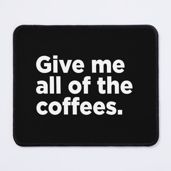 Item preview, Give Me All Of The Coffees. 2 designed and sold by Memefy.