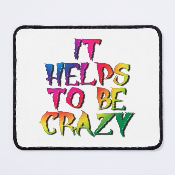 Item preview, It Helps To Be Crazy designed and sold by MarkUK97.