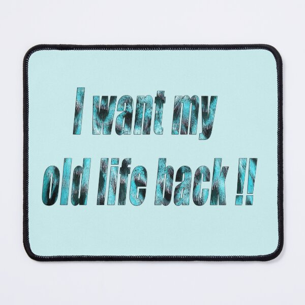 Item preview, I want my old life back!! designed and sold by MarionsArt.