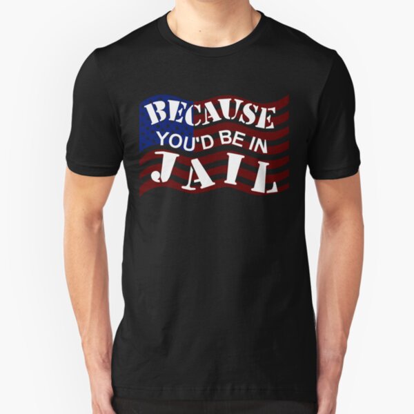 Because You'd Be In Jail Trump Debate Quotes Slim Fit T-Shirt