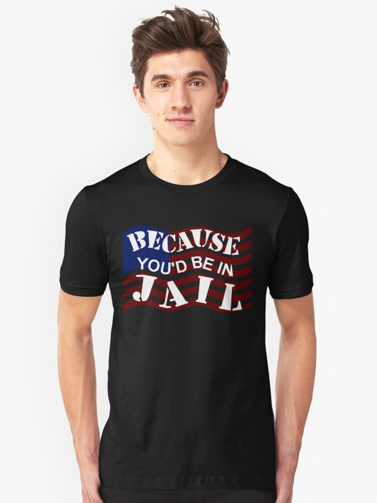 Alternate view of Because You'd Be In Jail Trump Debate Quotes Slim Fit T-Shirt