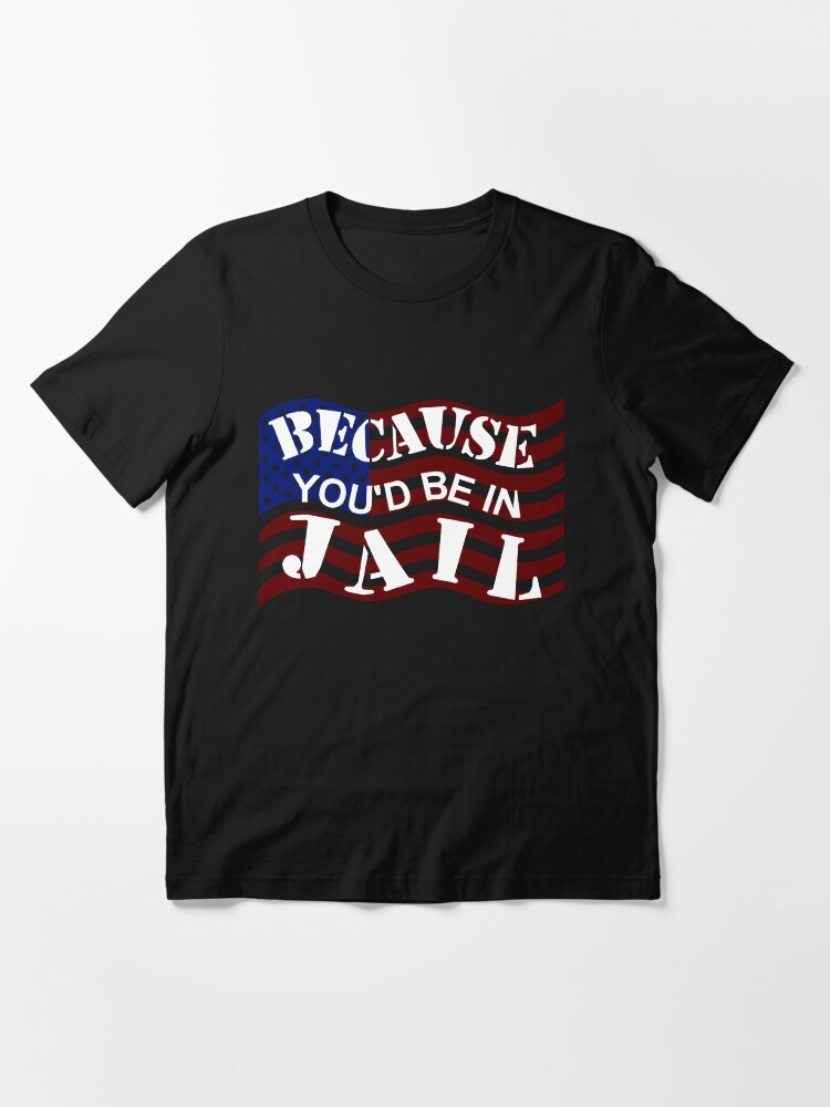 Alternate view of Because You'd Be In Jail Trump Debate Quotes Essential T-Shirt
