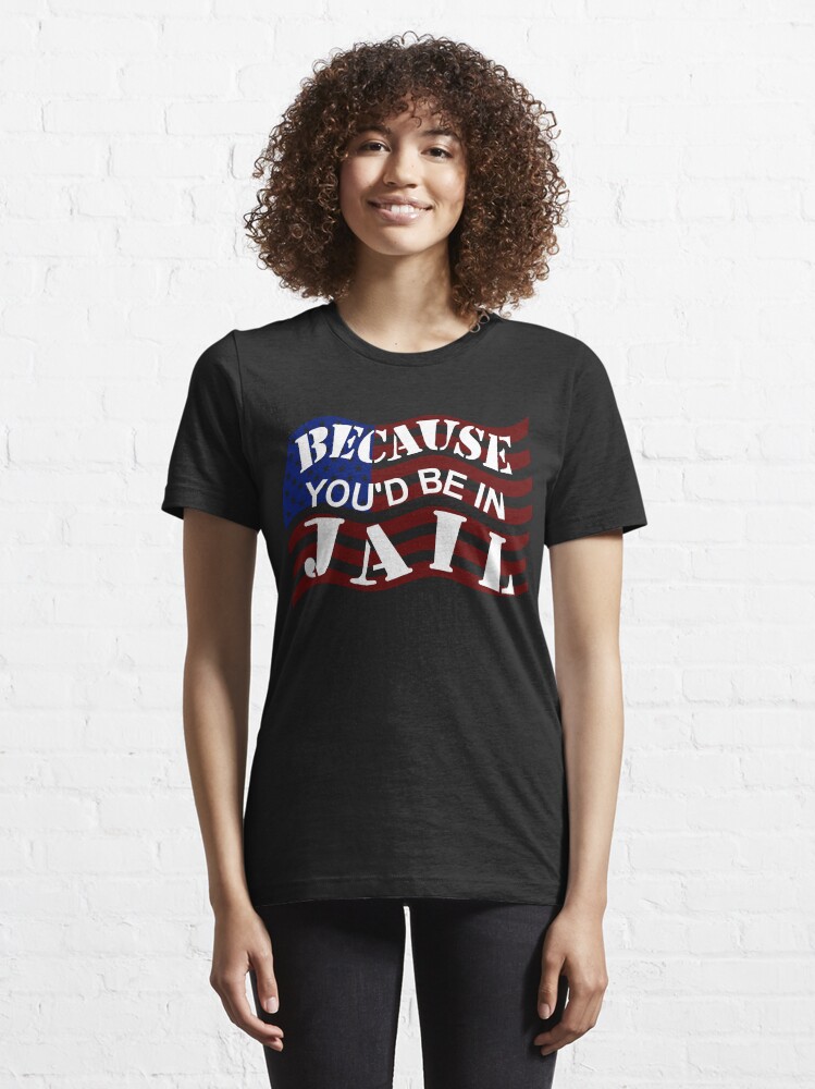 Alternate view of Because You'd Be In Jail Trump Debate Quotes Essential T-Shirt