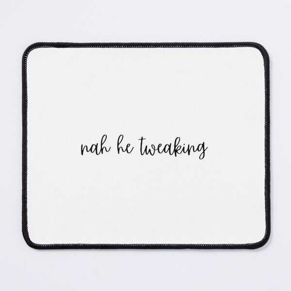 Item preview, Cursive: nah he tweakin designed and sold by MajorMemes.