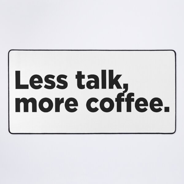Item preview, Less Talk, More Coffee. designed and sold by Memefy.