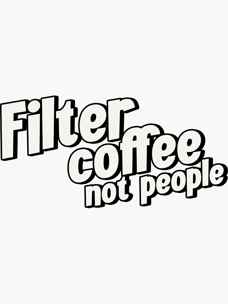 "Filter coffee not people" Sticker for Sale by Littlemomster Redbubble