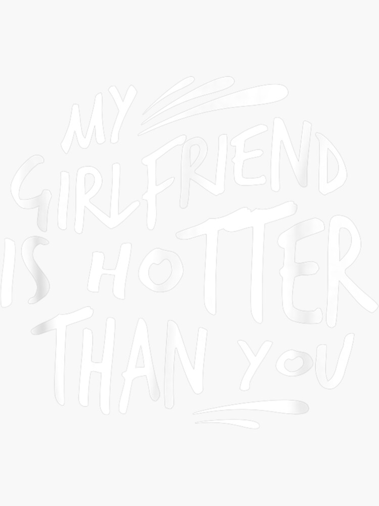 My Girlfriend Is Hotter Than You Funny Couple Sticker For Sale By Antilaeme Redbubble