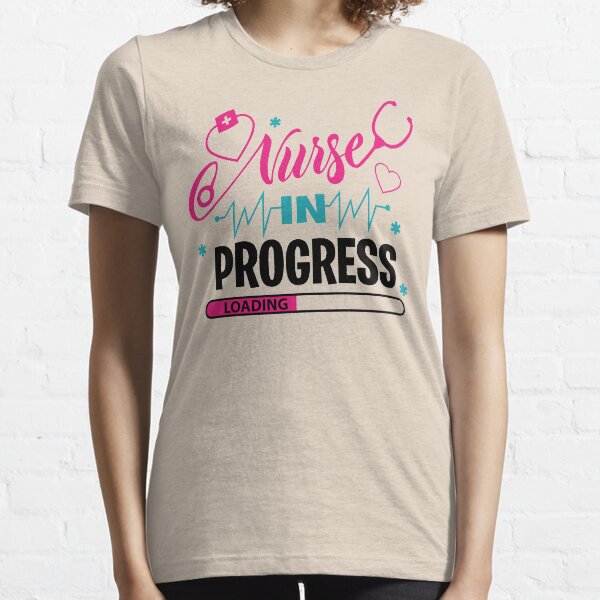 Nurse In Progress Nursing School Student Future Nurse Life dnp in progress Essential T-Shirt