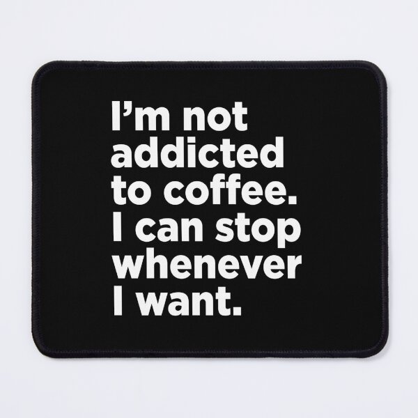 Item preview, I'm Not Addicted To Coffee. 2 designed and sold by Memefy.