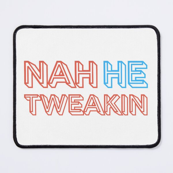 Item preview, Nah He Tweakin designed and sold by OlympicsMerch.