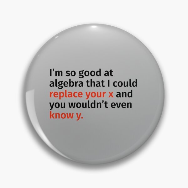 Item preview, I’m so good at algebra that I could replace your x and you wouldn’t even know y. designed and sold by T-ShirtGuy.