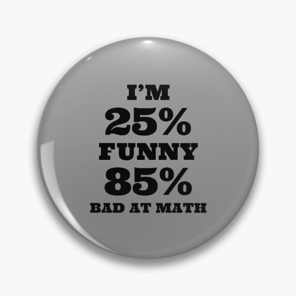 Item preview, I’m 25% Funny 85% Bad At Math. designed and sold by T-ShirtGuy.