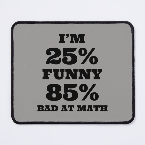 Item preview, I’m 25% Funny 85% Bad At Math. designed and sold by T-ShirtGuy.