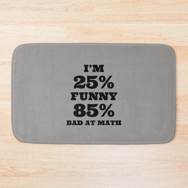 Item preview, I’m 25% Funny 85% Bad At Math. designed and sold by T-ShirtGuy.
