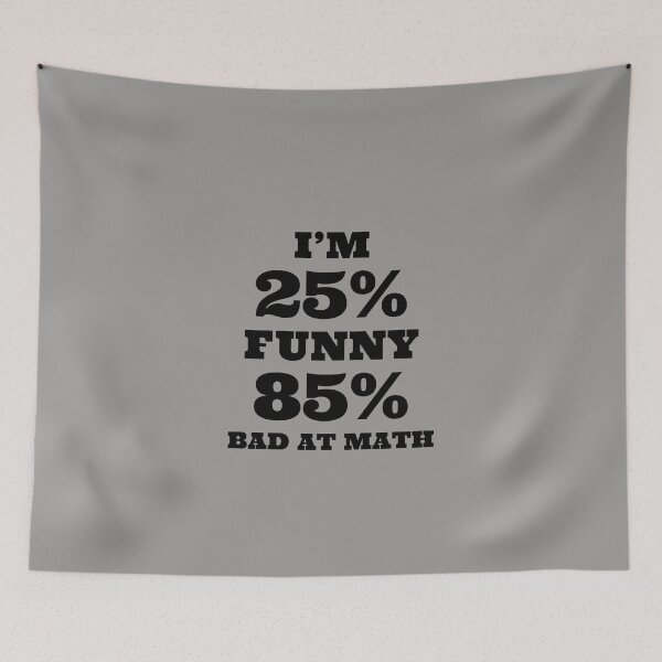 Item preview, I’m 25% Funny 85% Bad At Math. designed and sold by T-ShirtGuy.