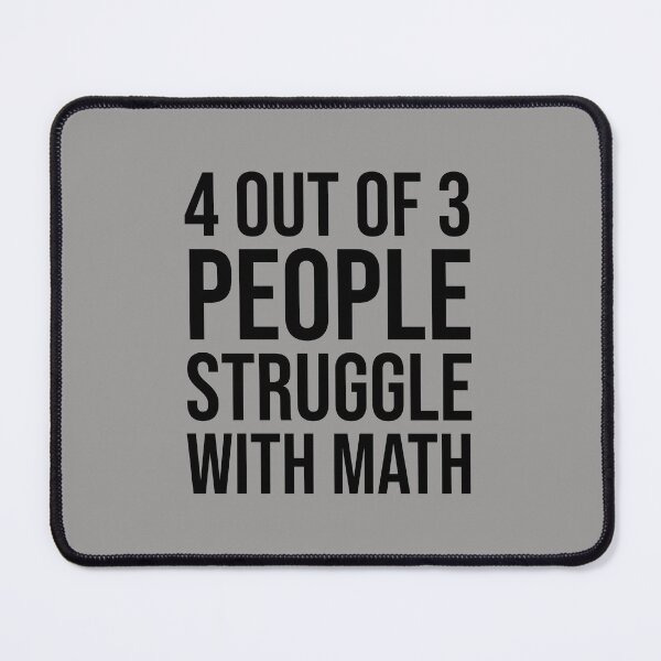 Item preview, 4 Out Of 3 People Struggle With Math. designed and sold by T-ShirtGuy.