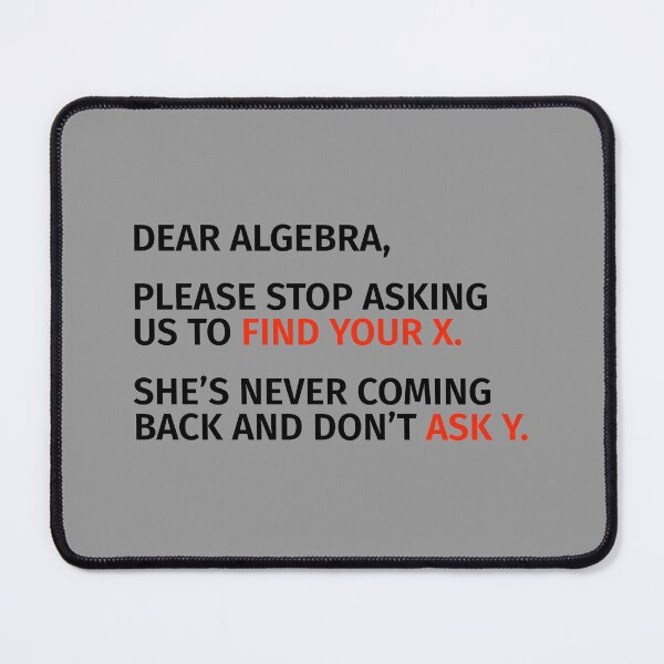 Item preview, Dear Algebra, Please Stop Asking Us To Find Your X. designed and sold by T-ShirtGuy.