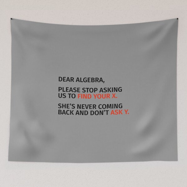Item preview, Dear Algebra, Please Stop Asking Us To Find Your X. designed and sold by T-ShirtGuy.