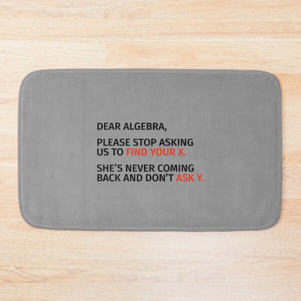 Item preview, Dear Algebra, Please Stop Asking Us To Find Your X. designed and sold by T-ShirtGuy.