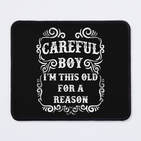 Item preview, Careful Boy I'M This Old For A Reason designed and sold by elamlakini.