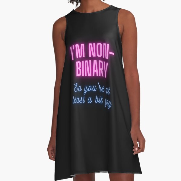 I'm non-binary - so you're at least a bit gay A-Line Dress