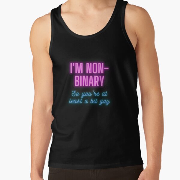 I'm non-binary - so you're at least a bit gay Tank Top