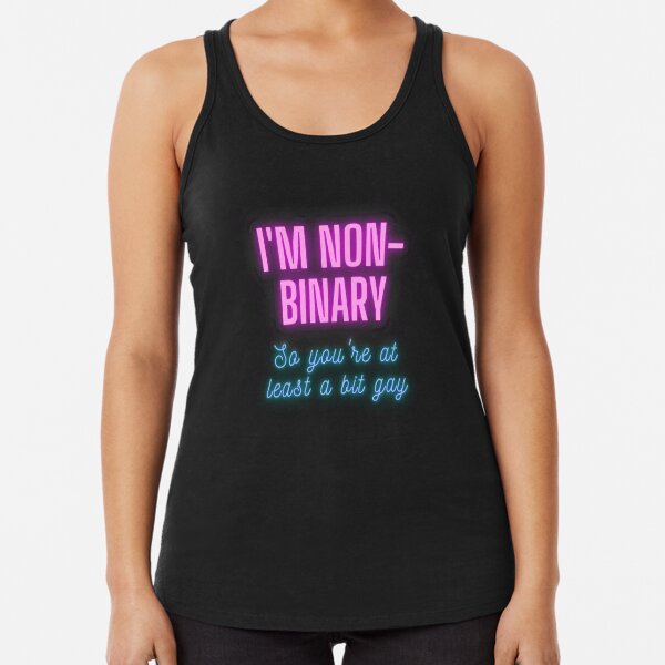 I'm non-binary - so you're at least a bit gay Racerback Tank Top