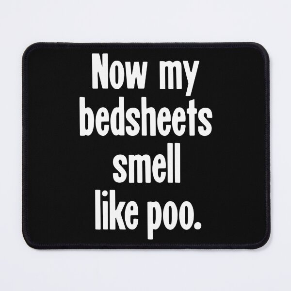 Item preview, Now My Bedsheets Smell Like Poo designed and sold by Good-Looking Corpse.