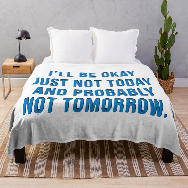 Item preview, I'll be okay just not today and probably not tomorrow designed and sold by Seiya Kipgen.