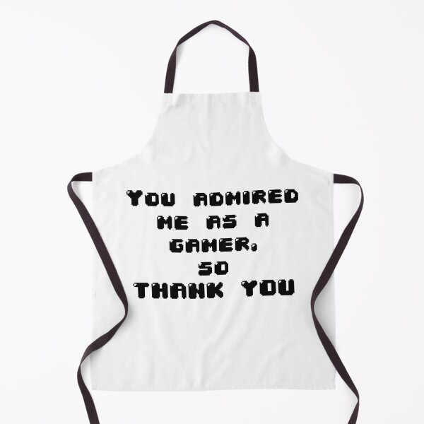 Item preview, You admired me as a gamer designed and sold by Jabaroni.