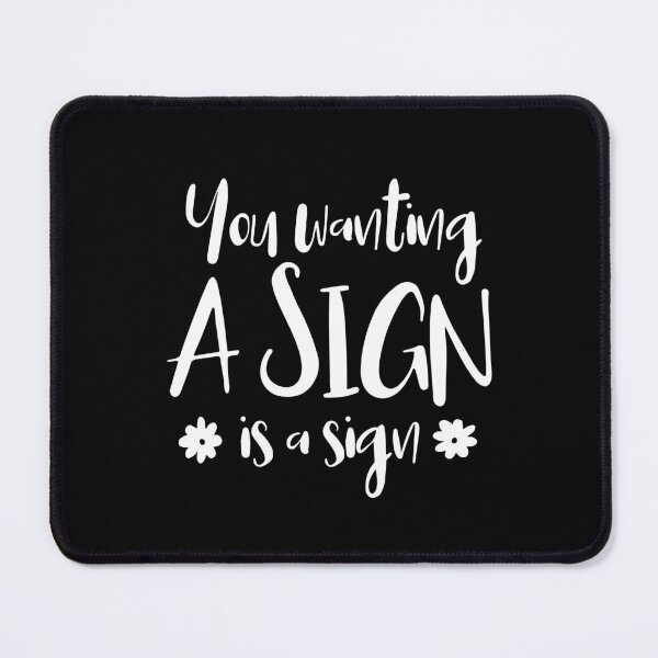 Item preview, You Wanting A Sign Is A Sign. designed and sold by ZoollGraphics.